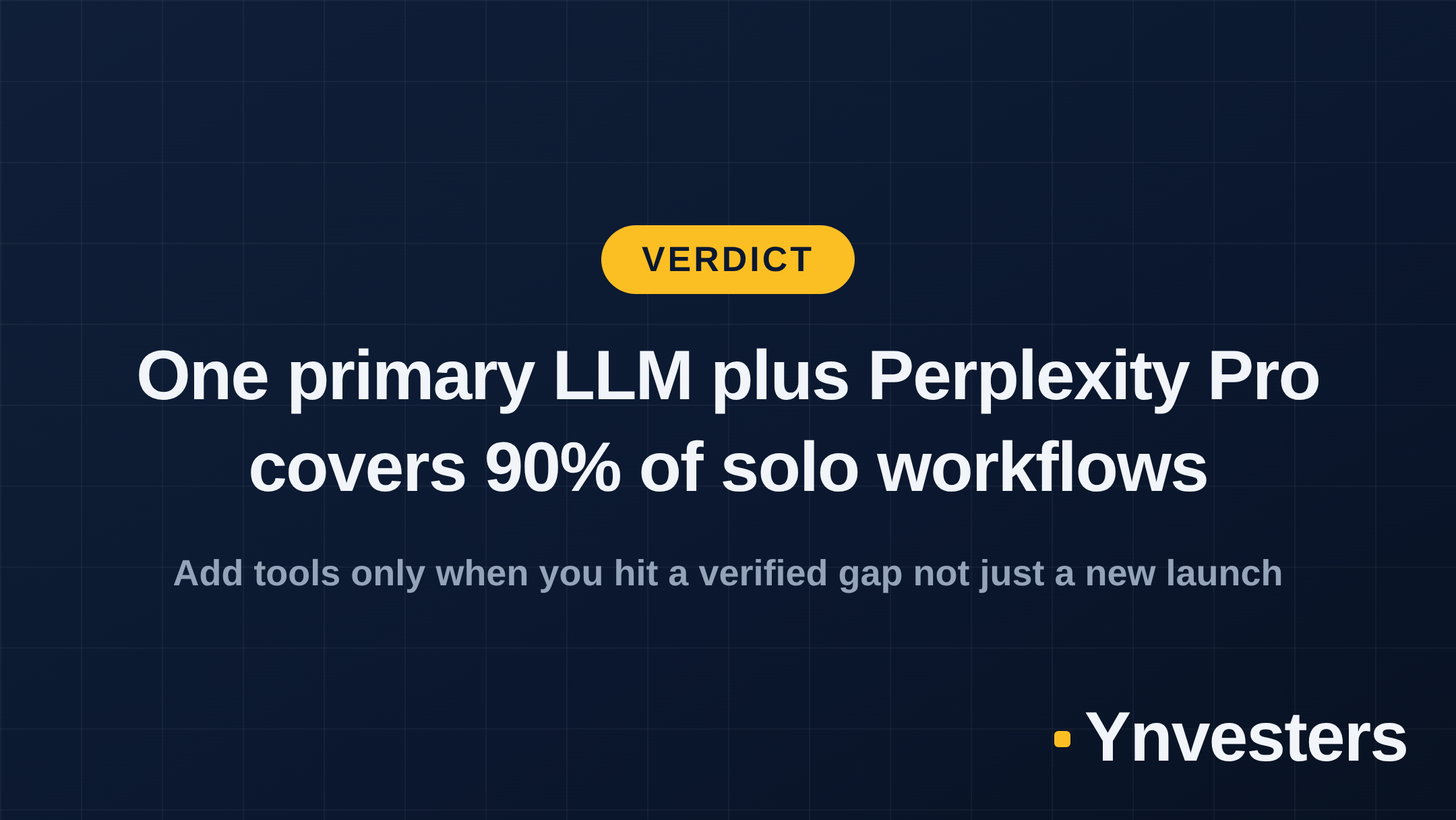 Verdict: One primary LLM plus Perplexity Pro covers 90% of solo workflows